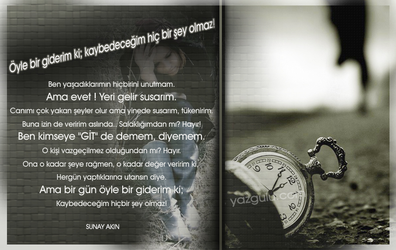 �yle bir giderim ki; kaybedece�im hi�bir �ey olmaz! 